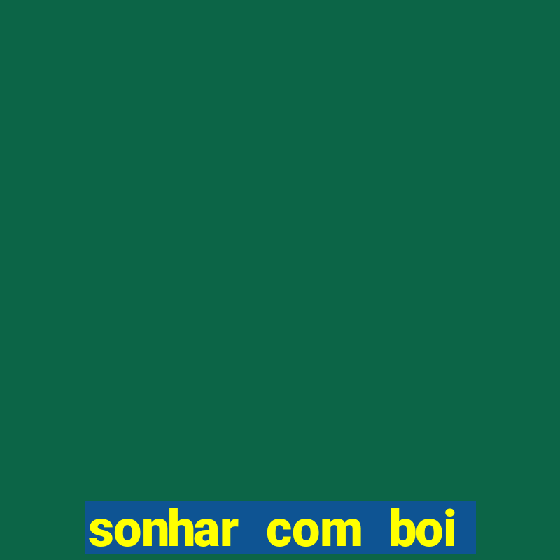 sonhar com boi jogo do bicho